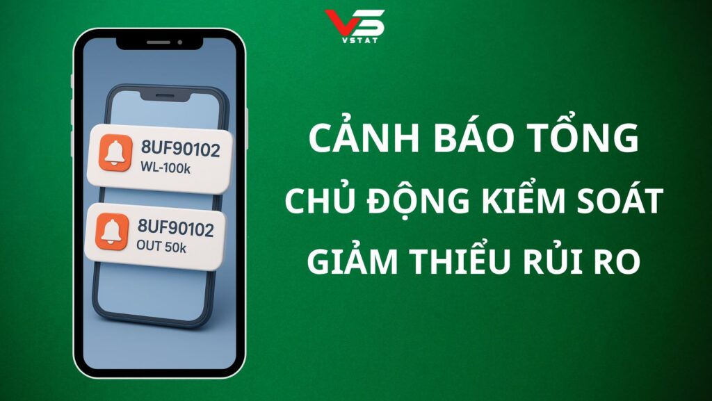 Cảnh Báo Tổng – Chủ Động Kiểm Soát, Giảm Thiểu Rủi Ro