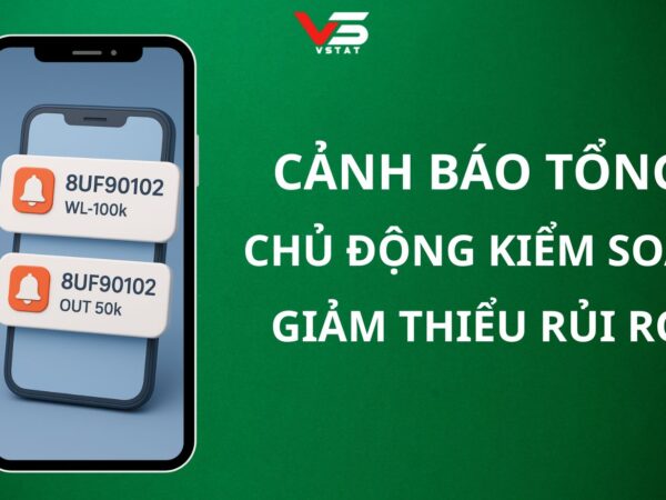 Cảnh Báo Tổng – Chủ Động Kiểm Soát, Giảm Thiểu Rủi Ro